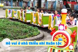 [Video] Hè vui ở nhà thiếu nhi Xuân Lộc