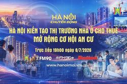 Đón xem 'Hà Nội chuyển động' ngày 8/7: Hà Nội kiến tạo thị trường nhà ở cho thuê - Mở rộng cơ hội an cư