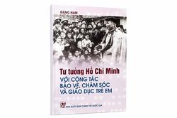 Tư tưởng Hồ Chí Minh - Nền tảng bền vững cho sự nghiệp bảo vệ, chăm sóc và giáo dục trẻ em
