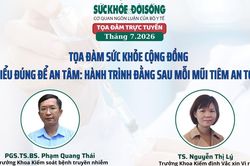 Tọa đàm trực tuyến: hiểu đúng để an tâm - hành trình đằng sau mỗi mũi tiêm an toàn