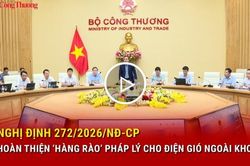 Nghị định 272/2026/NĐ-CP hoàn thiện 'hàng rào' pháp lý cho điện gió ngoài khơi