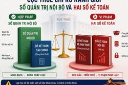 Cục Thuế chỉ r&otilde; ranh giới giữa sổ quản trị nội bộ v&agrave; '2 sổ kế to&aacute;n' trốn thuế