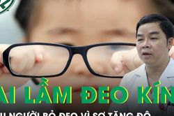 Nhiều người bỏ đeo k&iacute;nh v&igrave; sợ tăng độ cận b&aacute;c sĩ cảnh b&aacute;o sai lầm