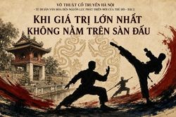 Võ thuật cổ truyền Hà Nội - Từ di sản văn hóa đến nguồn lực phát triển mới của Thủ đô: Bài 2 - Giá trị lớn nhất không nằm trên sàn đấu
