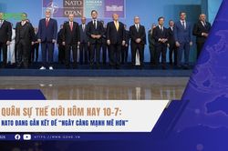 Quân sự thế giới hôm nay 10-7: NATO đang gắn kết để 'ngày càng mạnh mẽ hơn'