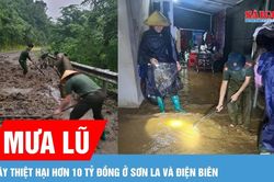 Mưa lũ ở Sơn La và Điện Biên gây thiệt hại hơn 10 tỷ đồng