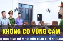 18 GIỜ NG&Agrave;Y 10-7: Kh&ocirc;ng c&oacute; v&ugrave;ng cấm xử l&yacute; vụ học sinh điểm 10 m&ocirc;n to&aacute;n