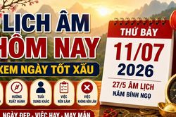 Lịch &acirc;m h&ocirc;m nay 11/7/2026: Giờ đẹp, hướng tốt n&ecirc;n biết