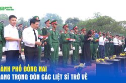 Th&agrave;nh phố Đồng Nai trang trọng đ&oacute;n c&aacute;c liệt sĩ trở về