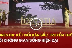 Forestia: Kết nối bản sắc truyền thống với không gian sống hiện đại