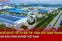Nghị quyết số 10-NQ/TW: Tăng sức cạnh tranh cho khu công nghiệp Việt Nam