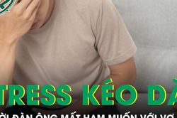 Stress kéo dài khiến người đàn ông mất ham muốn với vợ