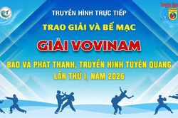 Trao giải và bế mạc Giải Vovinam Báo và phát thanh, truyền hình Tuyên Quang mở rộng lần thứ I, năm 2026