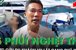 Thuyền trưởng kể lại 45 phút nghẹt thở cứu nạn du khách trong vụ lật canô ở Phú Quốc
