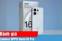 Kh&aacute;m ph&aacute; camera OPPO Reno16 Pro qua trải nghiệm thực tế