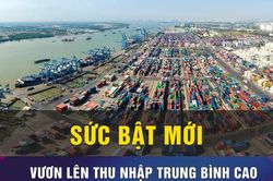 Điểm tựa cho Việt Nam bước vào nhóm quốc gia thu nhập trung bình cao