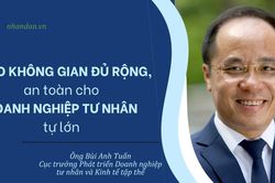 Tạo không gian đủ rộng, an toàn cho doanh nghiệp tư nhân tự lớn