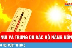 Bắc bộ nắng nóng gay gắt, có nơi vượt 39°C