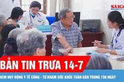 Bản tin trưa 14-7: TPHCM huy động y tế c&ocirc;ng - tư kh&aacute;m sức khỏe to&agrave;n d&acirc;n trong 150 ng&agrave;y