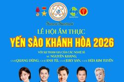 Lễ hội Ẩm thực Yến sào Khánh Hòa 2026: 15 năm lan tỏa tinh hoa di sản Việt