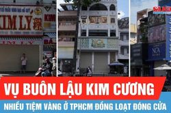 TPHCM: Nhiều tiệm vàng liên quan vụ buôn lậu kim cương đồng loạt đóng cửa