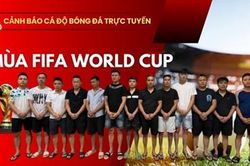 Ph&ecirc; chuẩn khởi tố 7 đối tượng trong đường d&acirc;y c&aacute; độ b&oacute;ng đ&aacute; 'khủng' m&ugrave;a World Cup