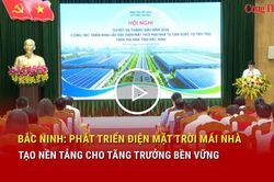 Bắc Ninh phát triển điện mặt trời mái nhà, tạo nền tảng cho tăng trưởng bền vững