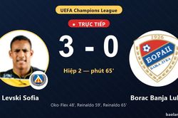 TRỰC TIẾPTrực tiếp Levski Sofia vs Borac Banja Luka: Levski Sofia nới rộng c&aacute;ch biệt 3-0