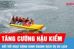 Tăng cường hậu kiểm đối với hoạt động kinh doanh dịch vụ du lịch