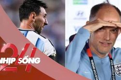 NHỊP SỐNG 24: HLV tuyển Anh tiết lộ kế hoạch phong tỏa Messi