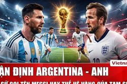 Nhận định Argentina vs Anh: Messi và 'truyền thống' phá hỏng giấc mơ của người Anh