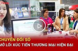 Chuyển đổi số mở lối x&uacute;c tiến thương mại hiện đại