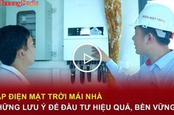 Lắp điện mặt trời mái nhà: Những lưu ý để đầu tư hiệu quả, bền vững