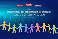 Sắp diễn ra tọa đàm 'Bảo hiểm thất nghiệp trong ứng phó khủng hoảng, dịch bệnh, thiên tai'