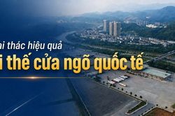 Khai thác hiệu quả lợi thế cửa ngõ quốc tế