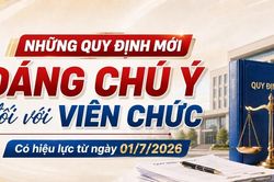 Những quy định mới đ&aacute;ng ch&uacute; &yacute; đối với vi&ecirc;n chức c&oacute; hiệu lực từ ng&agrave;y 01/7/2026