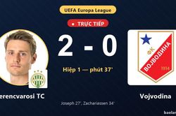 TRỰC TIẾPTrực tiếp Ferencvarosi TC vs Vojvodina: Hiệp 2 bắt đầu, Ferencvarosi TC dẫn 2-0