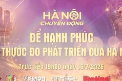 Đón xem 'Hà Nội chuyển động' ngày 16-7: Để hạnh phúc là thước đo phát triển của Hà Nội