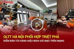 QLTT Hà Nội phối hợp triệt phá điểm bán túi hàng hiệu nghi giả mạo trên mạng