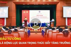 Đầu tư công là động lực quan trọng thúc đẩy tăng trưởng