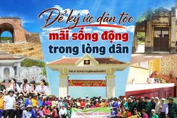 [eMagazine] - Để ký ức dân tộc mãi sống động trong lòng dân