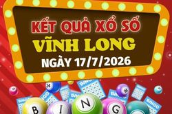Kết quả xổ số Vĩnh Long hôm nay 17/7/2026 - Trực tiếp XSVL 17/7