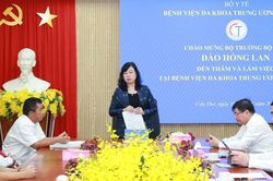 Bộ trưởng Đào Hồng Lan: BVĐK Trung ương Cần Thơ cần tiếp tục đổi mới để khẳng định vai trò bệnh viện hạt nhân vùng ĐBSCL