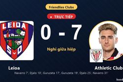 TRỰC TIẾPTrực tiếp Leioa vs Athletic Club: Hiệp 2 bắt đầu, Athletic Club dẫn 7-0