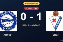TRỰC TIẾPTrực tiếp Alaves vs Eibar: Hết hiệp 1, Eibar dẫn 1-0