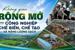Không gian rộng mở cho công nghiệp chế biến, chế tạo và năng lượng sạch