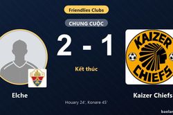 Elche giữ chiến thắng, Kaizer Chiefs r&uacute;t ngắn bất th&agrave;nh trong trận giao hữu