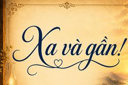 'Xa và gần' - Lời yêu thương Cha gửi tới con