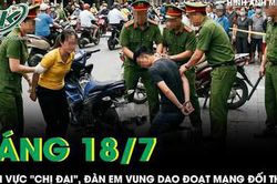 Sáng 18/7: Bênh vực 'chị đại', đàn em vung dao đoạt mạng đối thủ sau lời thách thức đánh nhau