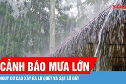 Cảnh báo mưa lớn, vùng núi Bắc bộ có nguy cơ cao xảy ra lũ quét và sạt lở đất